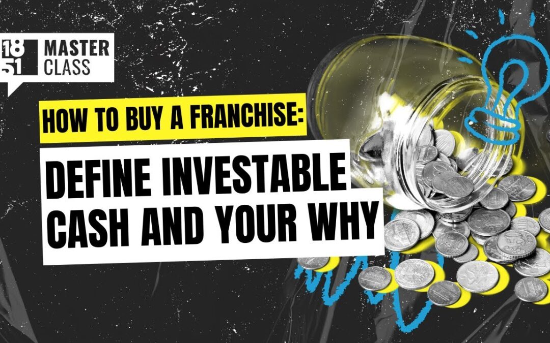 How to Buy a Franchise: Defining Investable Cash and Understanding Your “Why”