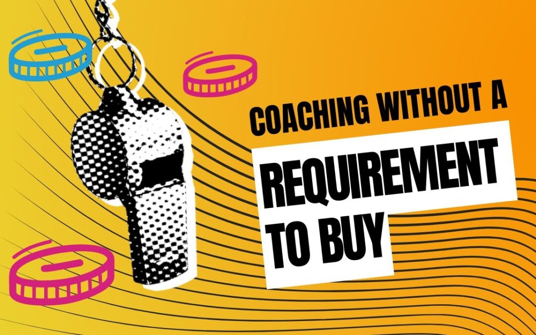 We Coach Without a Requirement to Buy