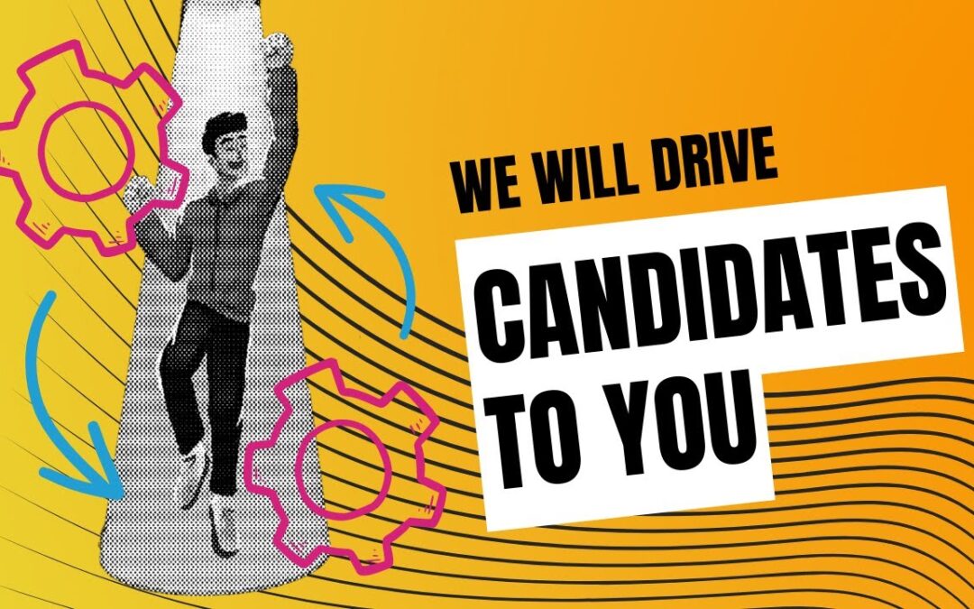 We Will Drive Candidates to You